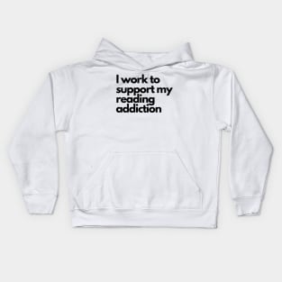 I work to support my reading addiction - funny fangirl quote Kids Hoodie